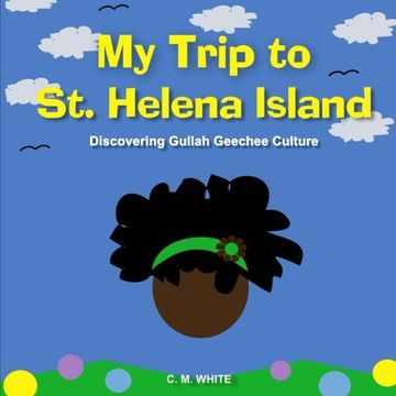 portada My Trip to st Helena Island: Discovering Gullah Geechee Culture (Travel Adventure Series) (Volume 1) (en Inglés)