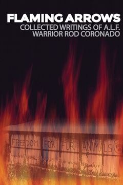 portada Flaming Arrows: Writings of Animal Liberation Front (A.L.F.) Activist Rod Coronado (en Inglés)