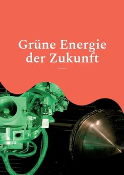 portada Grüne Energie der Zukunft: Wasserstoff, Solarzellen und Kernfusion - Pressemeldungen zum Stand der Forschung (en Alemán)