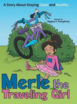portada Merle the Traveling Girl: A Story About Staying Clean and Healthy (en Inglés)
