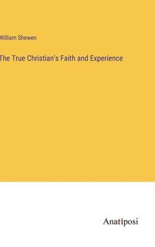 portada The True Christian's Faith and Experience (en Inglés)
