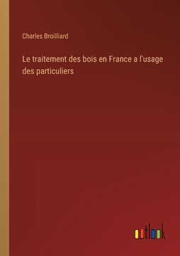 portada Le traitement des bois en France a l'usage des particuliers (en Francés)