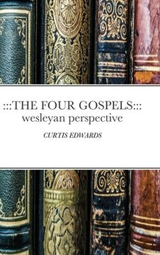 portada The Four Gospels: Wesleyan Perspective: CURTIS EDWARDS (en Inglés)