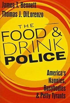portada The Food and Drink Police: America's Nannies, Busybodies and Petty Tyrants (in English)