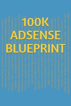 portada Adsense $100k Blueprint: The Time-Tested, Proven Course for Building a 6-Figure Internet Business Adsense $100k Blueprint! (en Inglés)