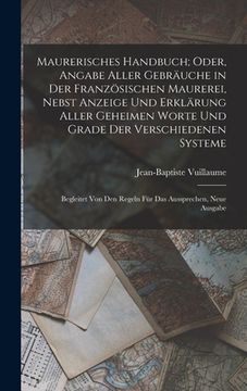 portada Maurerisches Handbuch; Oder, Angabe Aller Gebräuche in Der Französischen Maurerei, Nebst Anzeige Und Erklärung Aller Geheimen Worte Und Grade Der Vers (en Alemán)