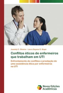 portada Conflitos Éticos de Enfermeiros que Trabalham em Uti: Enfrentamento de Conflitos e Prestação de uma Assistência Ética por Enfermeiros na uti (in Portuguese)