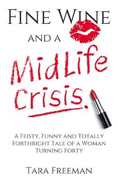 portada Fine Wine and a MidLife Crisis: A Feisty, Funny and Totally Forthright Tale of a Woman Turning Forty