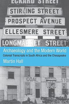portada archaeology and the modern world: colonial transcripts in south africa and chesapeake
