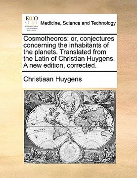 portada cosmotheoros: or, conjectures concerning the inhabitants of the planets. translated from the latin of christian huygens. a new editi