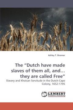 portada the "dutch have made slaves of them all, and... they are called free" (en Inglés)