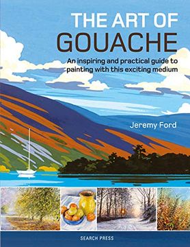 portada The art of Gouache: An Inspiring and Practical Guide to Painting With This Exciting Medium (in English)