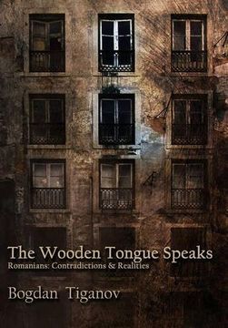 portada The Wooden Tongue Speaks: Romanians: Contradictions & Realities (en Inglés)