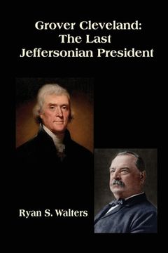 portada Grover Cleveland: The Last Jeffersonian President (en Inglés)