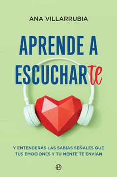 portada Aprende a Escucharte: Y Entenderás las Sabias Señales que tus Emociones y tu Mente te Envían (in Spanish)