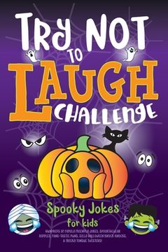 portada Try Not to Laugh Challenge Spooky Jokes for Kids: Hundreds of Family Friendly Jokes, Spooktacular Riddles, Fang-tastic Puns, Silly Halloween Knock-Kno (in English)