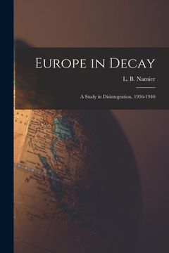 portada Europe in Decay; a Study in Disintegration, 1936-1940
