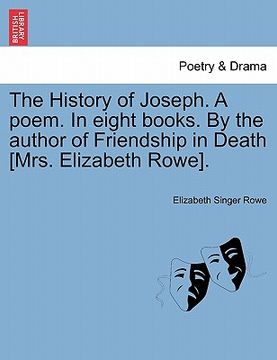 portada the history of joseph. a poem. in eight books. by the author of friendship in death [mrs. elizabeth rowe]. (en Inglés)