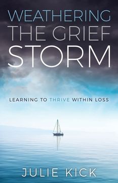 portada Weathering the Grief Storm: Learning to Thrive Within Loss (en Inglés)