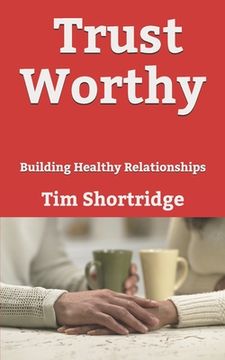 portada Trust Worthy: Building Healthy Relationships (en Inglés)