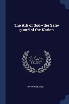 portada The Ark of God--the Safe-guard of the Nation (en Inglés)
