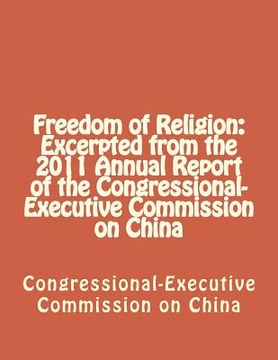 portada Freedom of Religion: Excerpted from the 2011 Annual Report of the Congressional-Executive Commission on China (en Inglés)