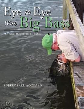 portada Eye to Eye with Big Bass: "Let Her Go! She Is Just Another Big Fish!" (in English)