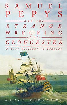 portada Samuel Pepys and the Strange Wrecking of the Gloucester: A True Restoration Tragedy (en Inglés)