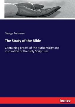 portada The Study of the Bible: Containing proofs of the authenticity and inspiration of the Holy Scriptures (in English)