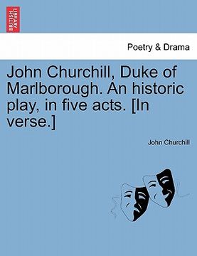 portada john churchill, duke of marlborough. an historic play, in five acts. [in verse.] (en Inglés)