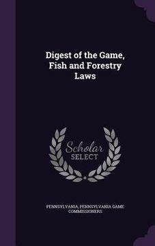 portada Digest of the Game, Fish and Forestry Laws (en Inglés)