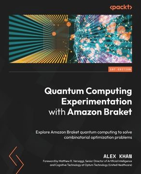 portada Quantum Computing Experimentation with Amazon Braket: Explore Amazon Braket quantum computing to solve combinatorial optimization problems (en Inglés)
