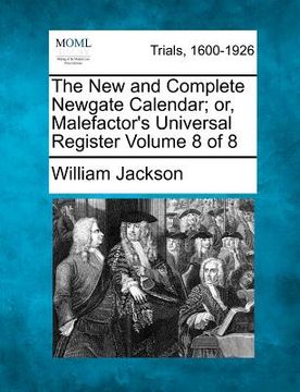 portada the new and complete newgate calendar; or, malefactor's universal register volume 8 of 8 (en Inglés)