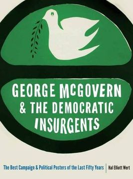 portada George McGovern and the Democratic Insurgents: The Best Campaign and Political Posters of the Last Fifty Years