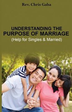 portada Understanding the Purpose of Marriage: Help for Singles & Married (en Inglés)