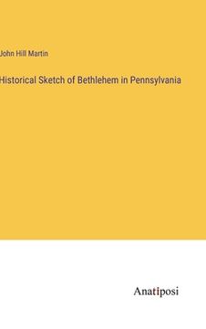 portada Historical Sketch of Bethlehem in Pennsylvania (en Inglés)