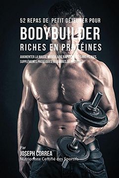 portada 52 Repas de Petit Déjeuner pour Bodybuilder Riches en Protéines: Augmenter la masse musculaire rapidement, sans pilules, suppléments protéiques, ou barres de protéines