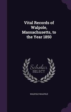 portada Vital Records of Walpole, Massachusetts, to the Year 1850 (en Inglés)