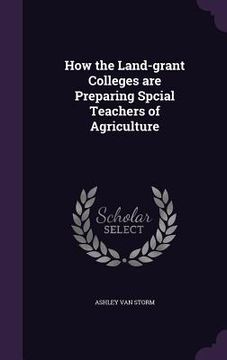 portada How the Land-grant Colleges are Preparing Spcial Teachers of Agriculture (en Inglés)