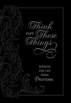 portada Think on These Things: Wisdom for Life from Proverbs (365 Daily Devotions) (in English)