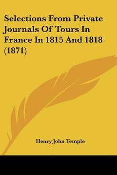 portada selections from private journals of tours in france in 1815 and 1818 (1871) (in English)