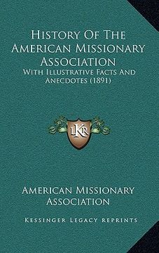 portada history of the american missionary association: with illustrative facts and anecdotes (1891) (en Inglés)