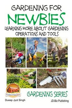 portada Gardening for Newbies - Learning More About Gardening Operations and Tools (in English)