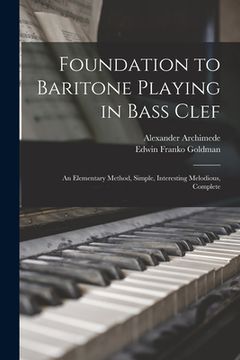 portada Foundation to Baritone Playing in Bass Clef: an Elementary Method, Simple, Interesting Melodious, Complete (en Inglés)