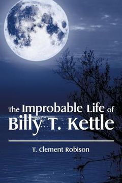 portada The Improbable Life of Billy T. Kettle (in English)