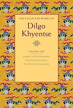 portada The Collected Works of Dilgo Khyentse, Volume One: Journey to Enlightenment; Enlightened Courage; The Heart of Compassion