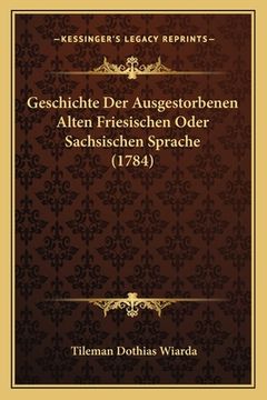 portada Geschichte Der Ausgestorbenen Alten Friesischen Oder Sachsischen Sprache (1784) (en Alemán)