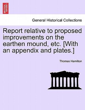 portada report relative to proposed improvements on the earthen mound, etc. [with an appendix and plates.]