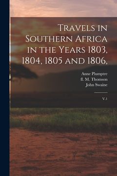 portada Travels in Southern Africa in the Years 1803, 1804, 1805 and 1806,: V.1 (en Inglés)