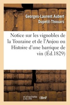 portada Notice Sur Les Vignobles de la Touraine Et de l'Anjou Ou Histoire d'Une Barrique de Vin: Du Moment Où La Végétation Se Met En Mouvement Jusqu'à CE Qu' (en Francés)